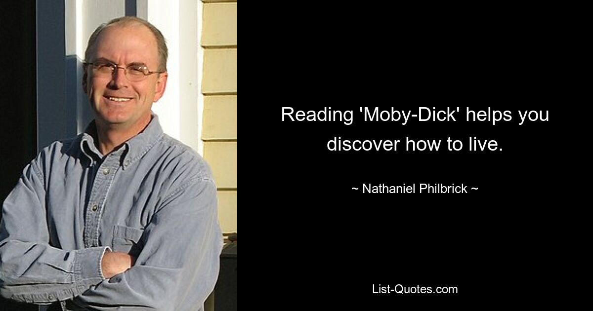 Reading 'Moby-Dick' helps you discover how to live. — © Nathaniel Philbrick