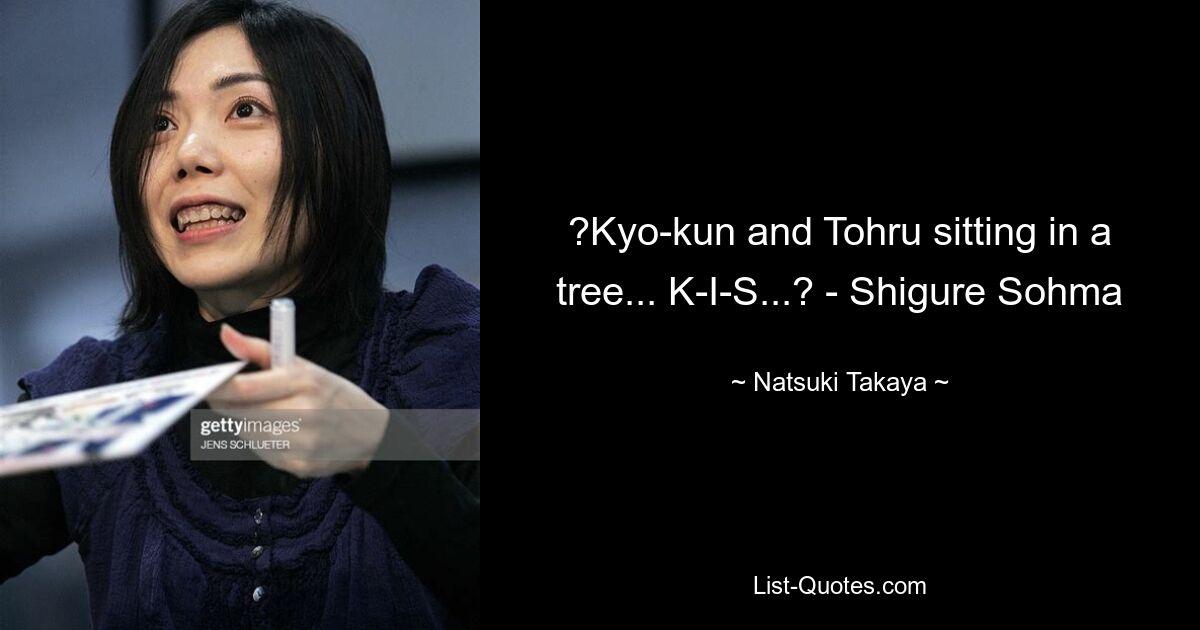 ?Kyo-kun and Tohru sitting in a tree... K-I-S...? - Shigure Sohma — © Natsuki Takaya