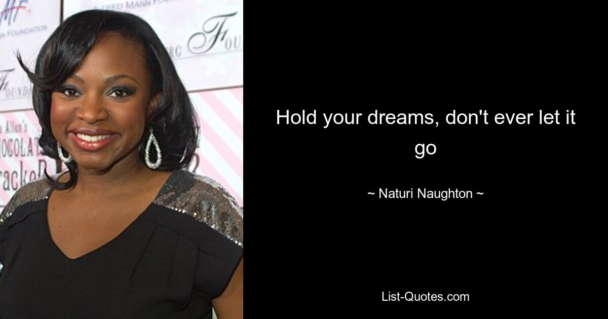 Hold your dreams, don't ever let it go — © Naturi Naughton