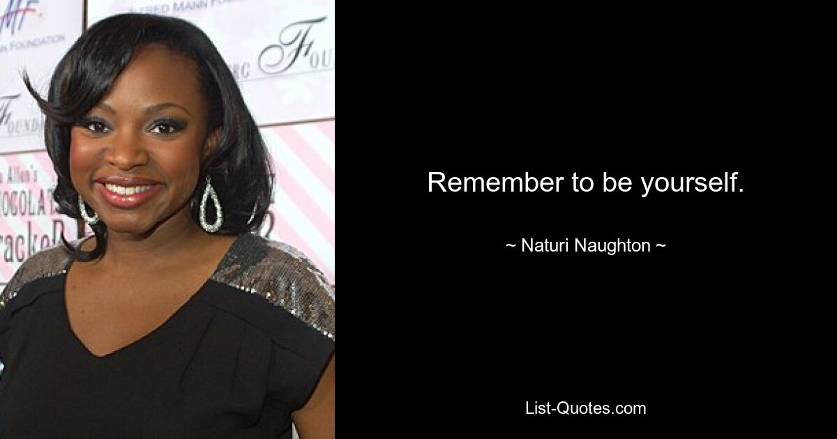 Remember to be yourself. — © Naturi Naughton