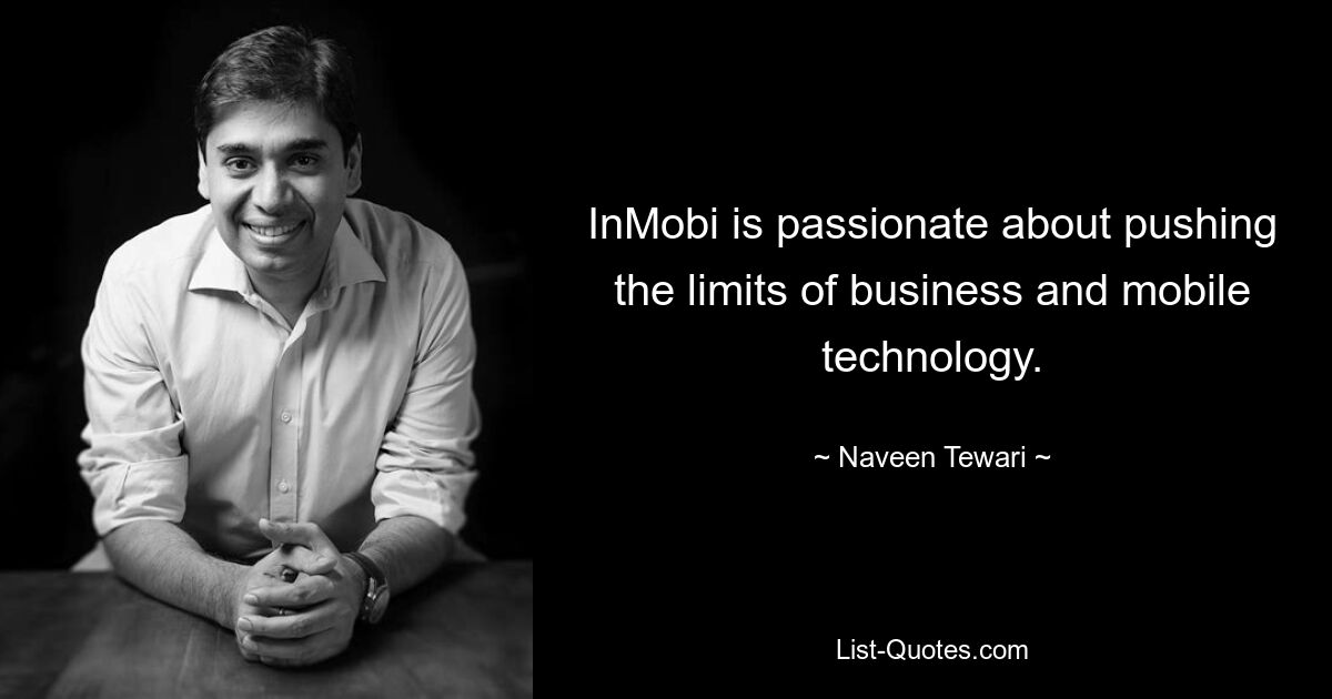 InMobi is passionate about pushing the limits of business and mobile technology. — © Naveen Tewari