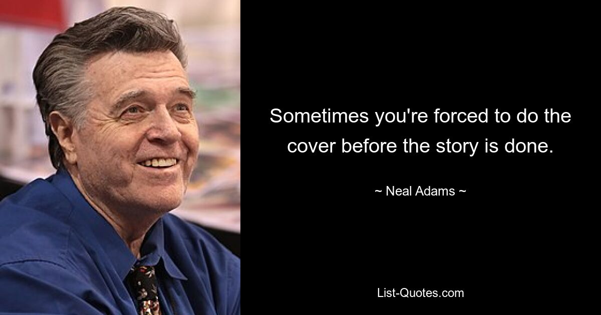 Sometimes you're forced to do the cover before the story is done. — © Neal Adams