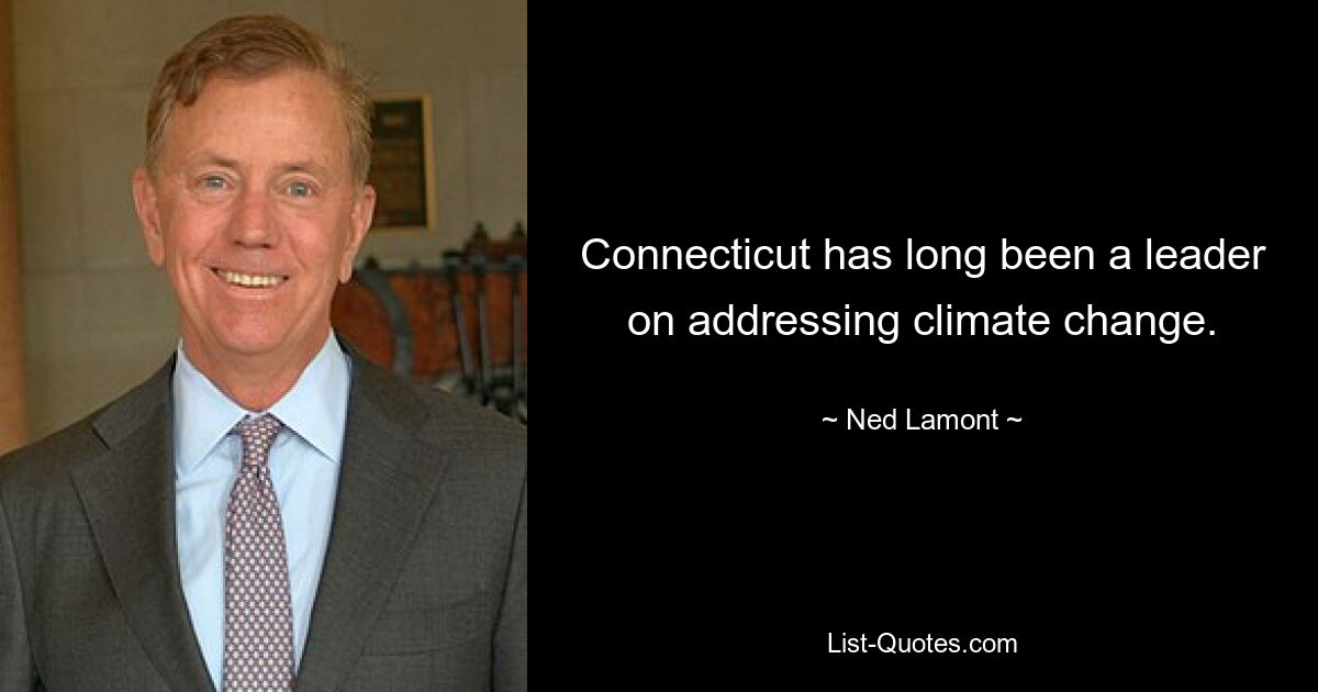 Connecticut has long been a leader on addressing climate change. — © Ned Lamont