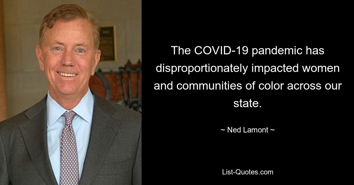 The COVID-19 pandemic has disproportionately impacted women and communities of color across our state. — © Ned Lamont