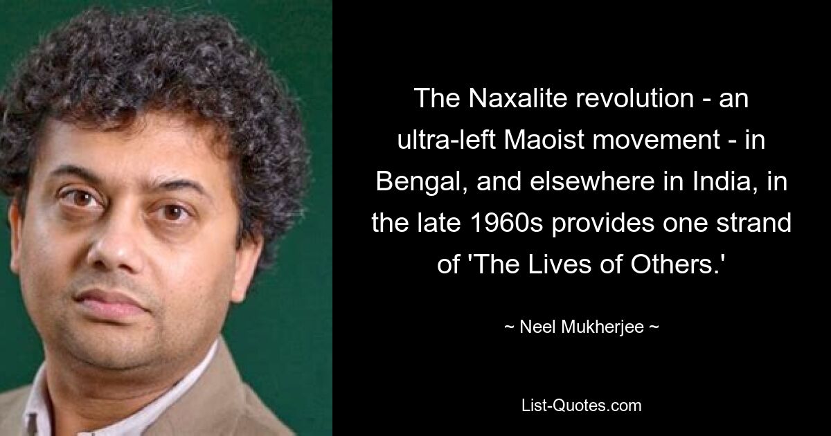 Die Naxaliten-Revolution – eine ultralinke maoistische Bewegung – in Bengalen und anderswo in Indien Ende der 1960er Jahre bildet einen Strang von „Das Leben der Anderen“. — © Neel Mukherjee 