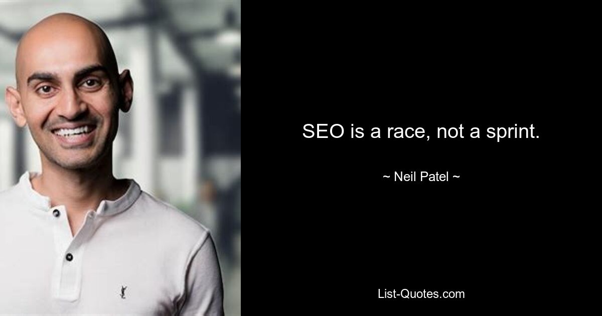 SEO is a race, not a sprint. — © Neil Patel