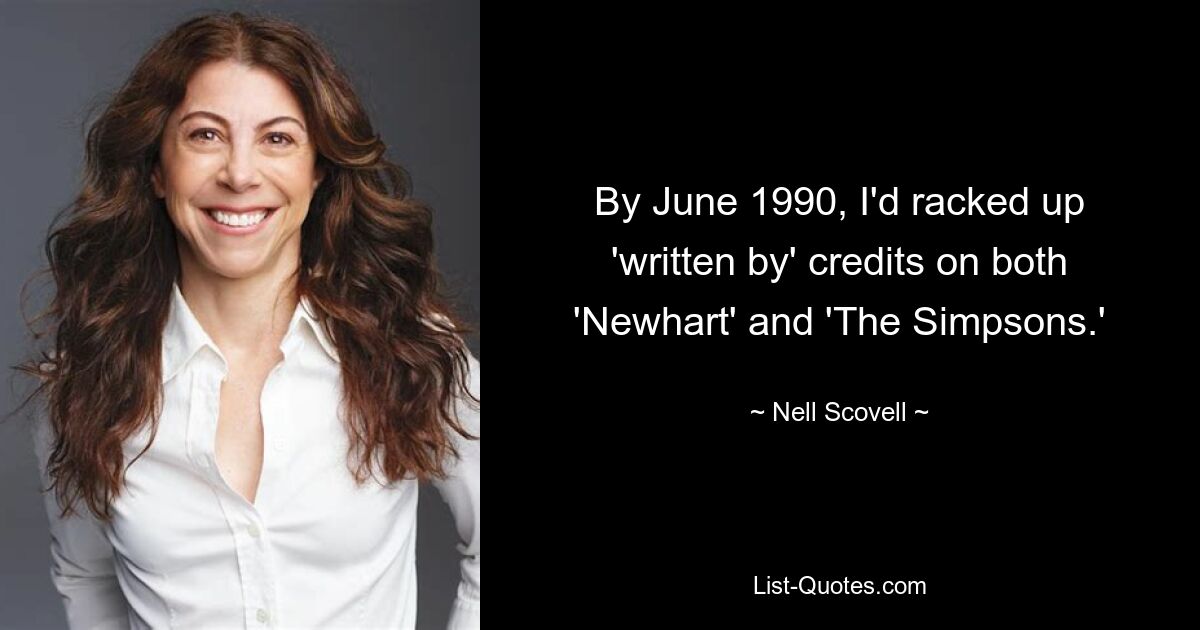 By June 1990, I'd racked up 'written by' credits on both 'Newhart' and 'The Simpsons.' — © Nell Scovell