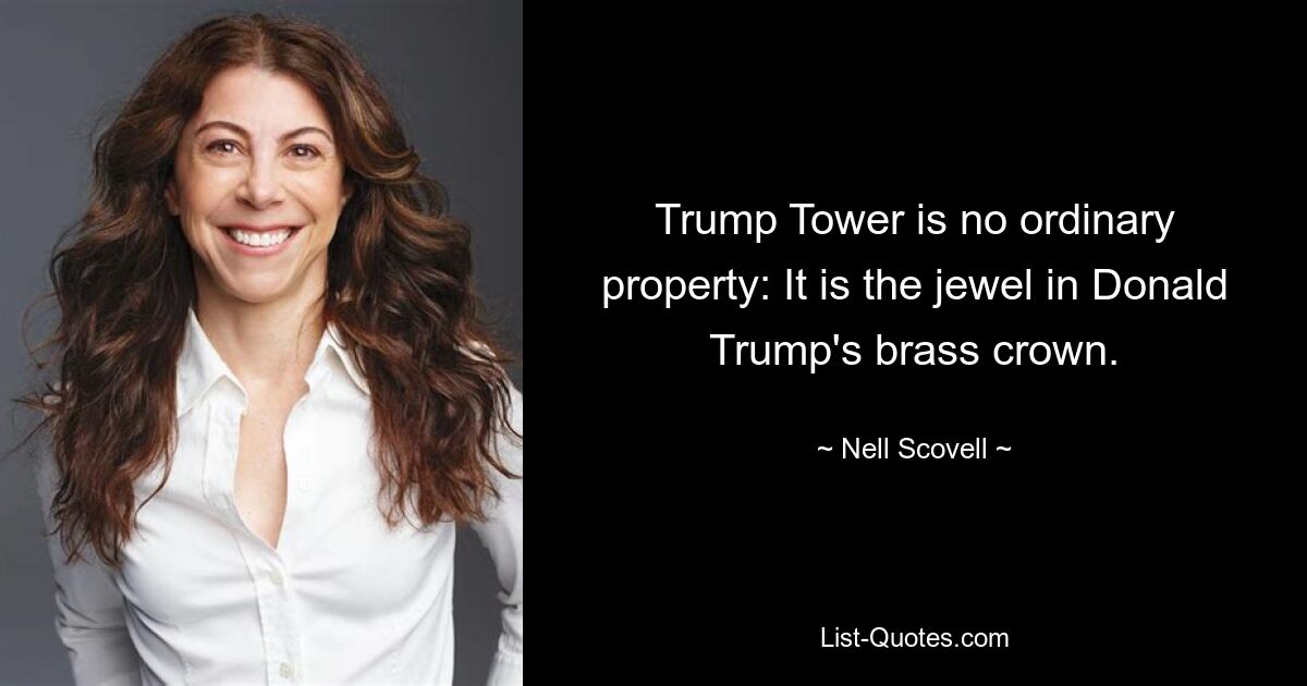 Trump Tower is no ordinary property: It is the jewel in Donald Trump's brass crown. — © Nell Scovell