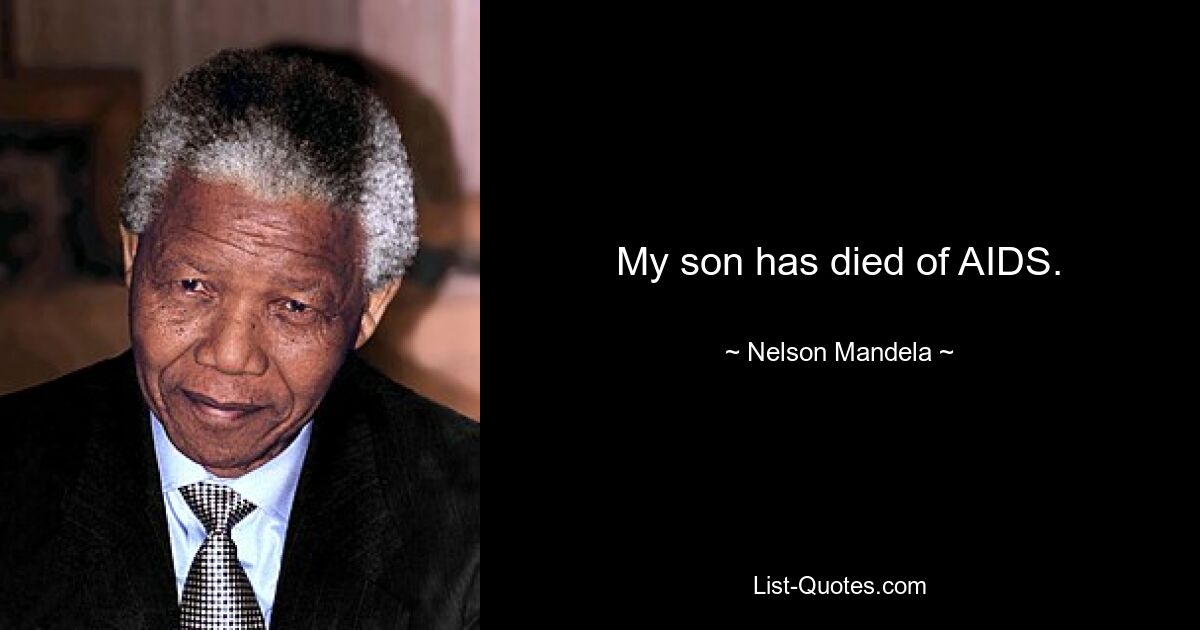 My son has died of AIDS. — © Nelson Mandela