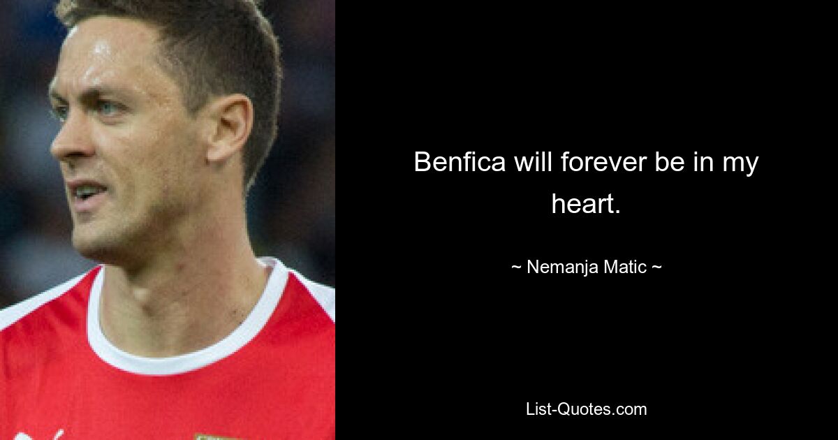 Benfica will forever be in my heart. — © Nemanja Matic