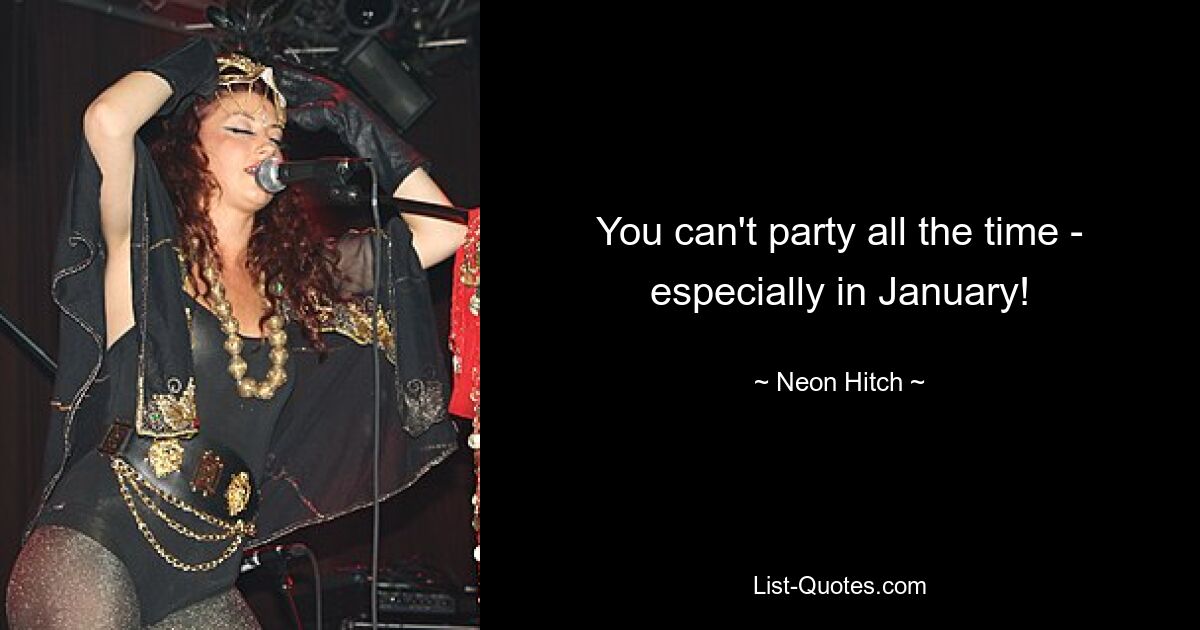 You can't party all the time - especially in January! — © Neon Hitch