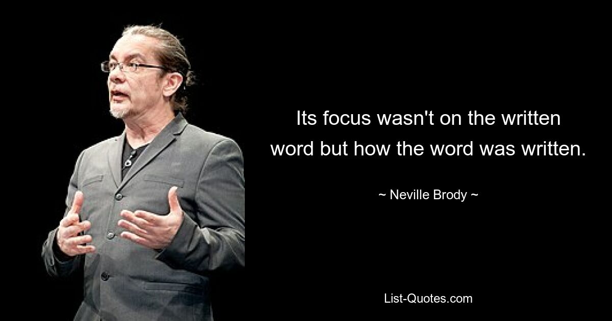 Its focus wasn't on the written word but how the word was written. — © Neville Brody