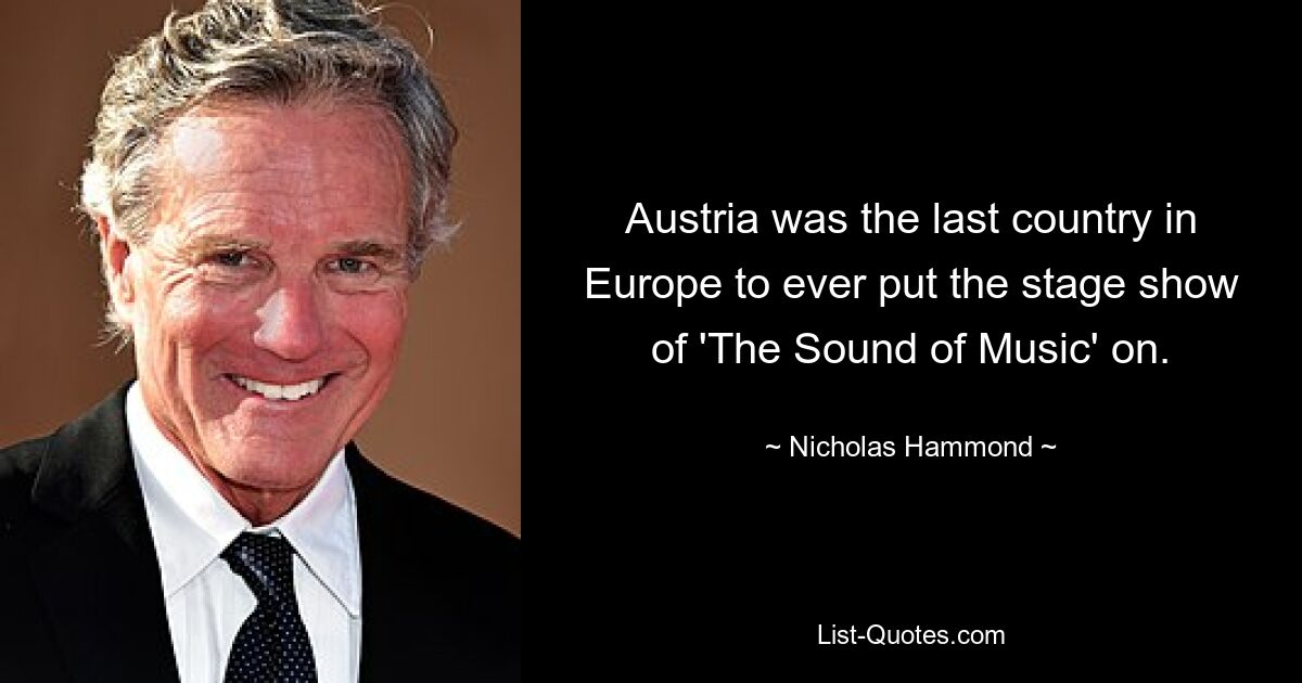 Austria was the last country in Europe to ever put the stage show of 'The Sound of Music' on. — © Nicholas Hammond