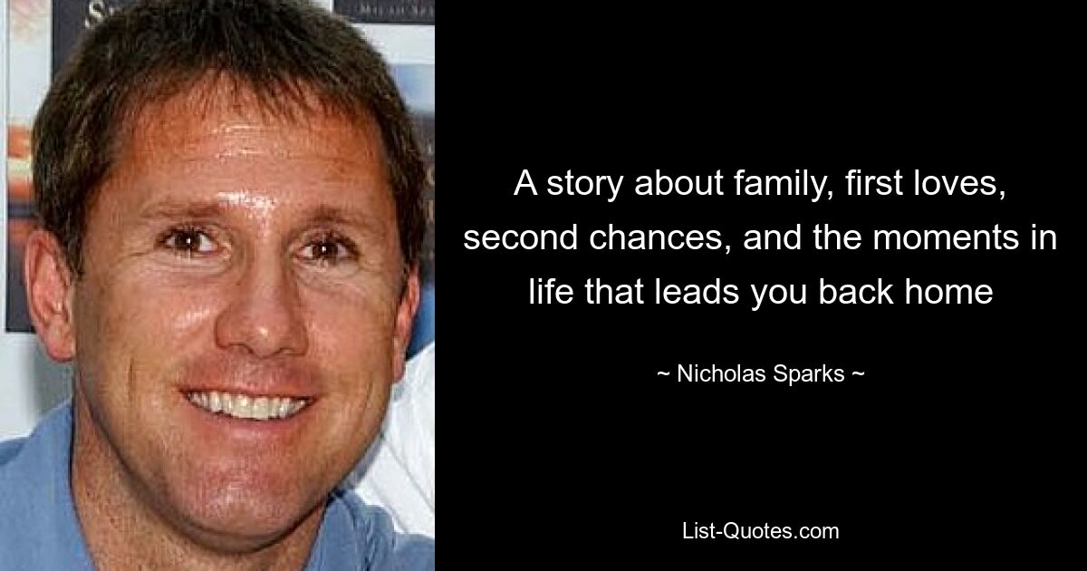 A story about family, first loves, second chances, and the moments in life that leads you back home — © Nicholas Sparks