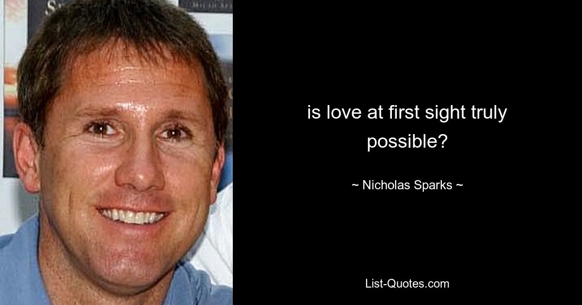 is love at first sight truly possible? — © Nicholas Sparks