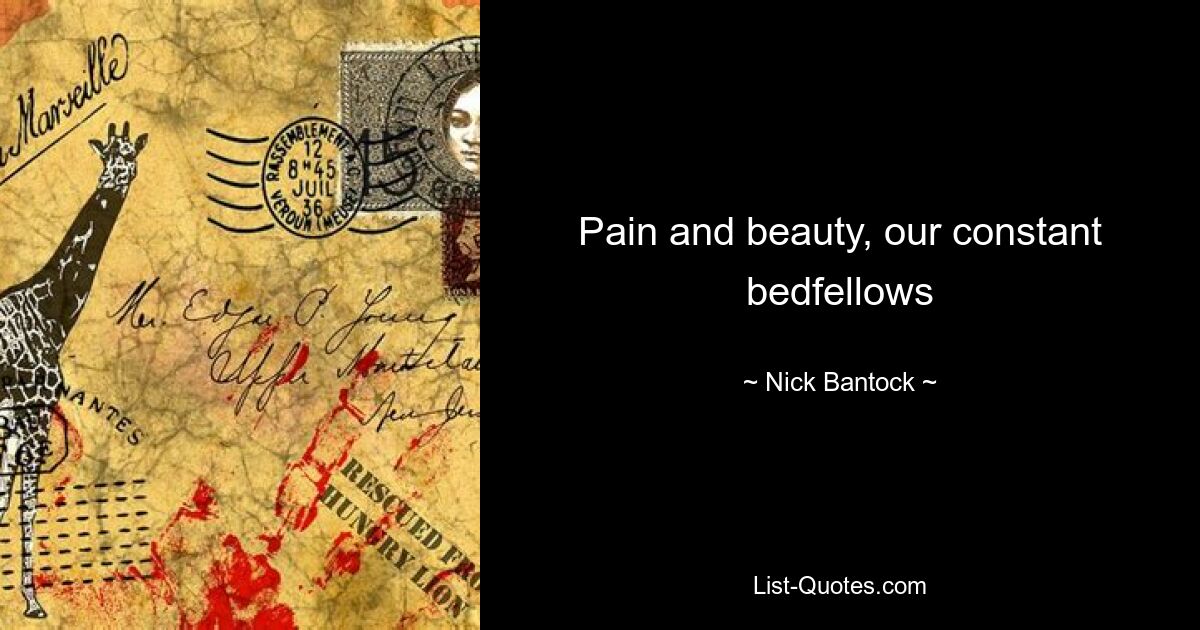 Pain and beauty, our constant bedfellows — © Nick Bantock