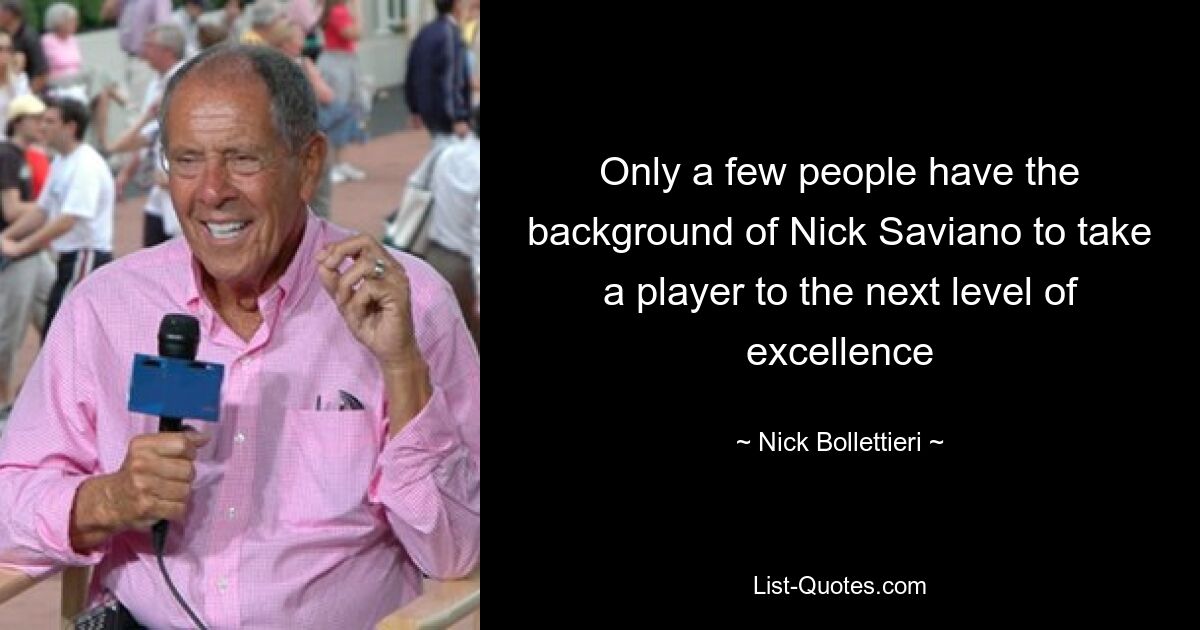 Nur wenige Menschen verfügen über den Hintergrund von Nick Saviano, um einen Spieler auf die nächste Stufe der Exzellenz zu bringen – © Nick Bollettieri