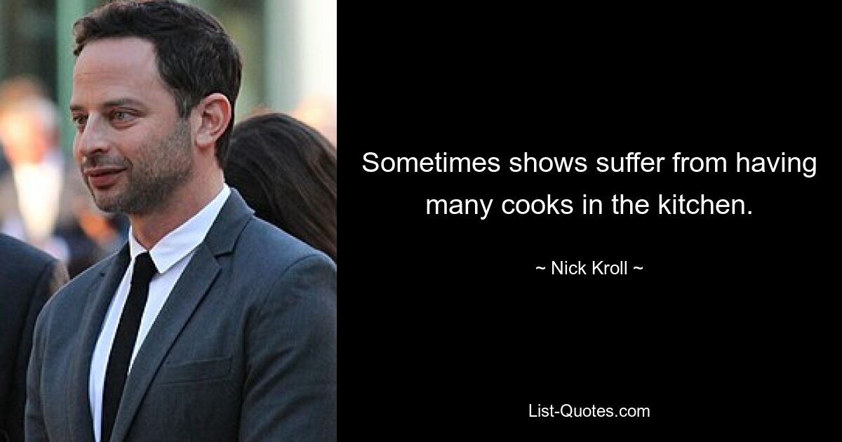 Sometimes shows suffer from having many cooks in the kitchen. — © Nick Kroll