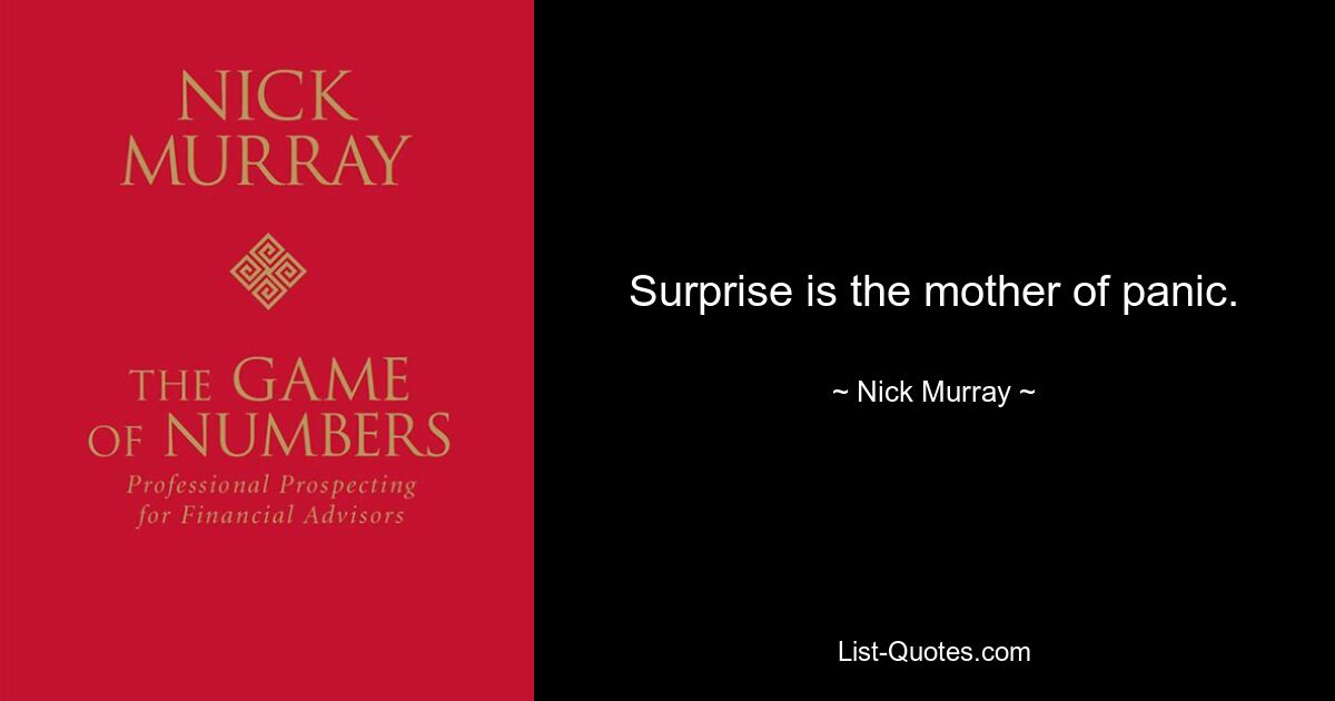 Surprise is the mother of panic. — © Nick Murray