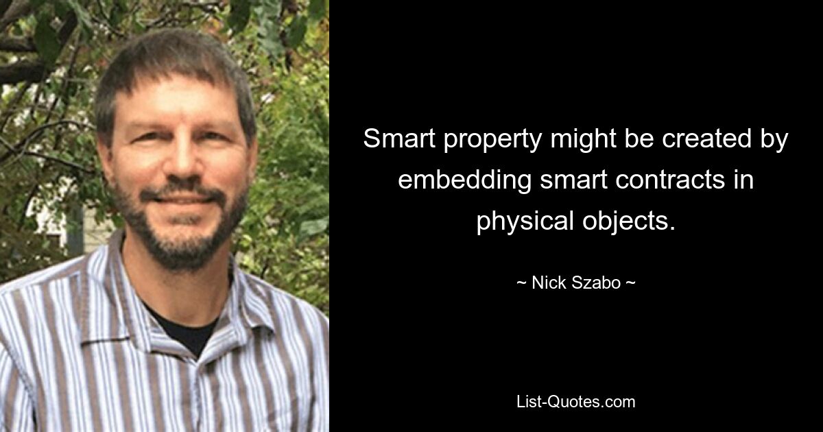 Smart property might be created by embedding smart contracts in physical objects. — © Nick Szabo