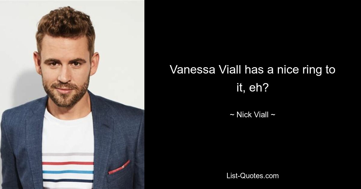 Vanessa Viall has a nice ring to it, eh? — © Nick Viall