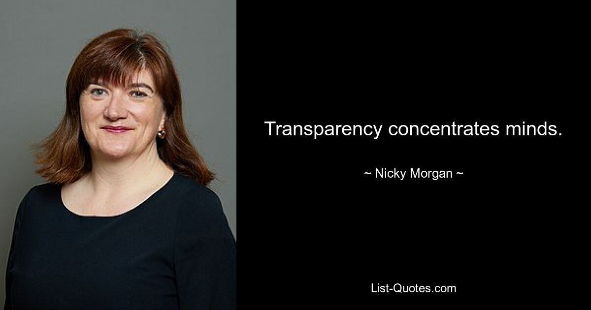 Transparency concentrates minds. — © Nicky Morgan