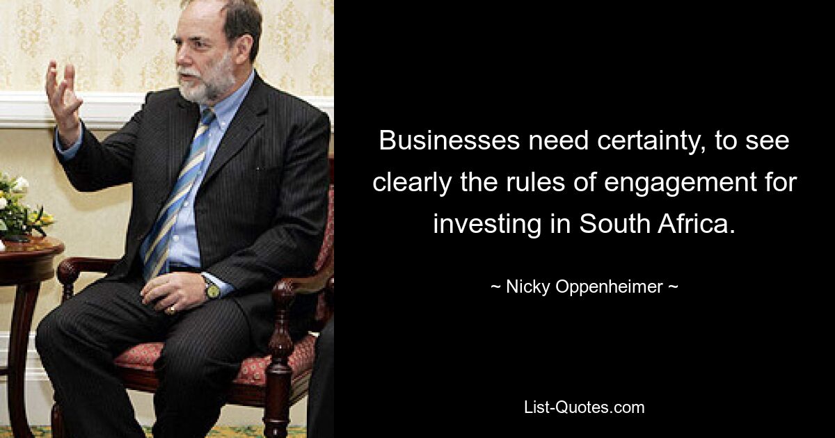 Businesses need certainty, to see clearly the rules of engagement for investing in South Africa. — © Nicky Oppenheimer