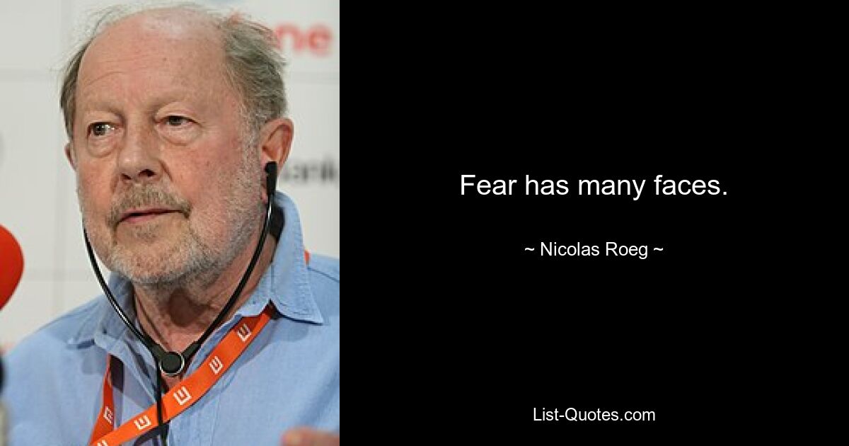 Fear has many faces. — © Nicolas Roeg