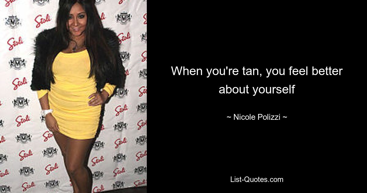 When you're tan, you feel better about yourself — © Nicole Polizzi