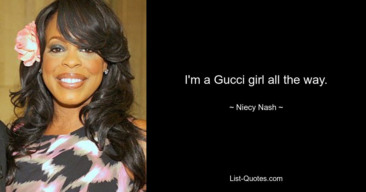 I'm a Gucci girl all the way. — © Niecy Nash