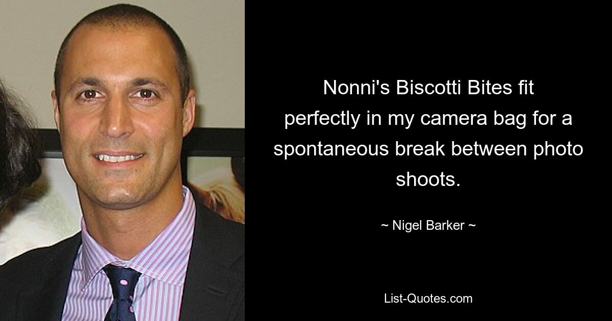 Nonni's Biscotti Bites fit perfectly in my camera bag for a spontaneous break between photo shoots. — © Nigel Barker