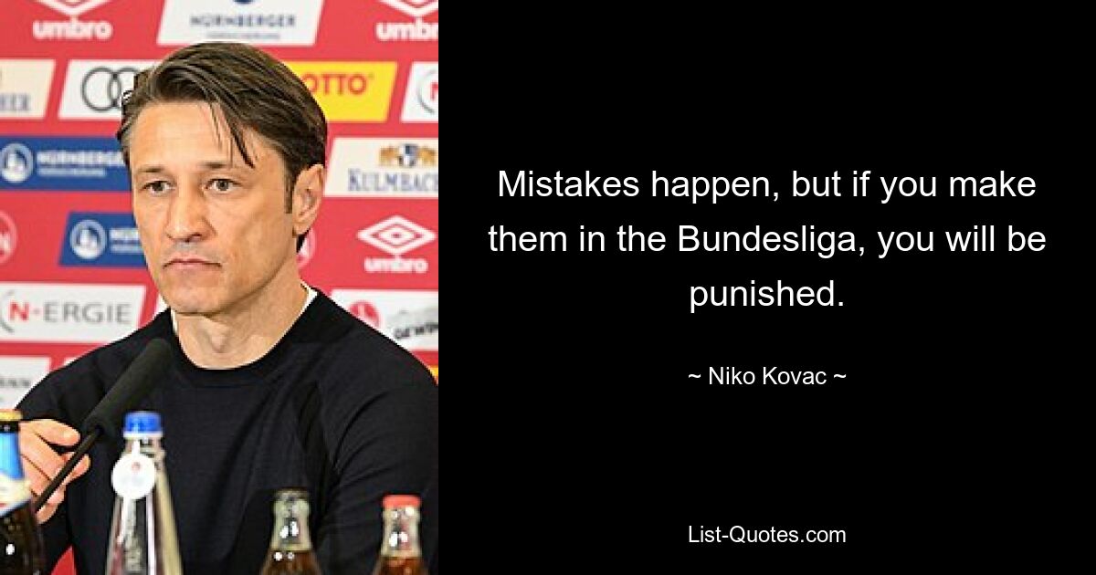 Mistakes happen, but if you make them in the Bundesliga, you will be punished. — © Niko Kovac