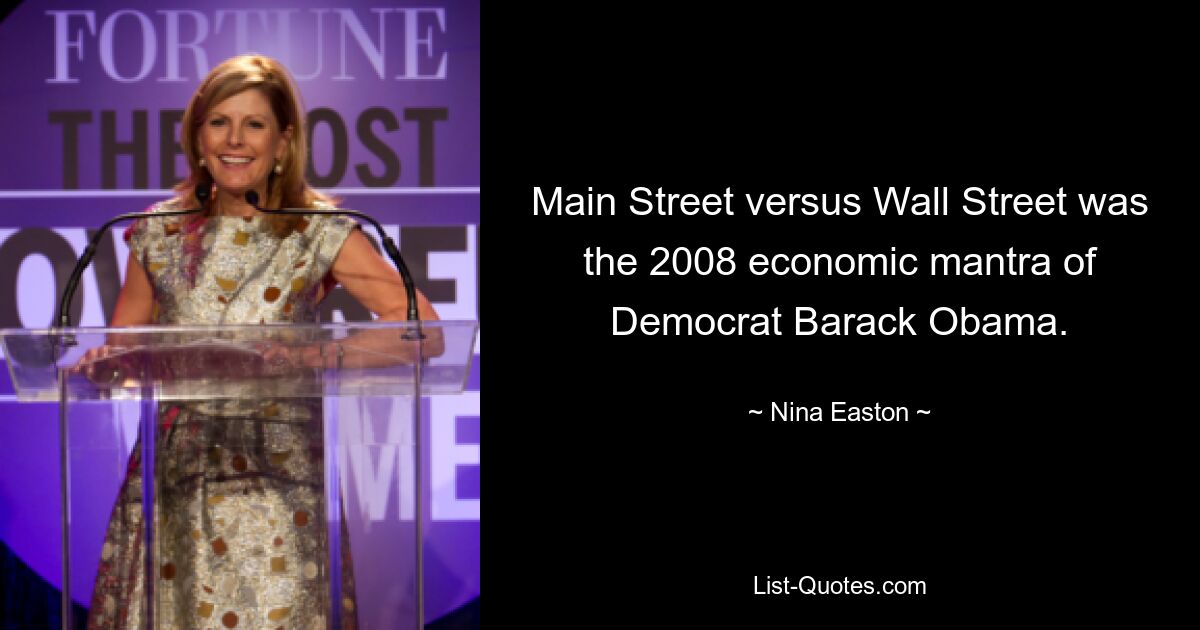 Main Street versus Wall Street was the 2008 economic mantra of Democrat Barack Obama. — © Nina Easton