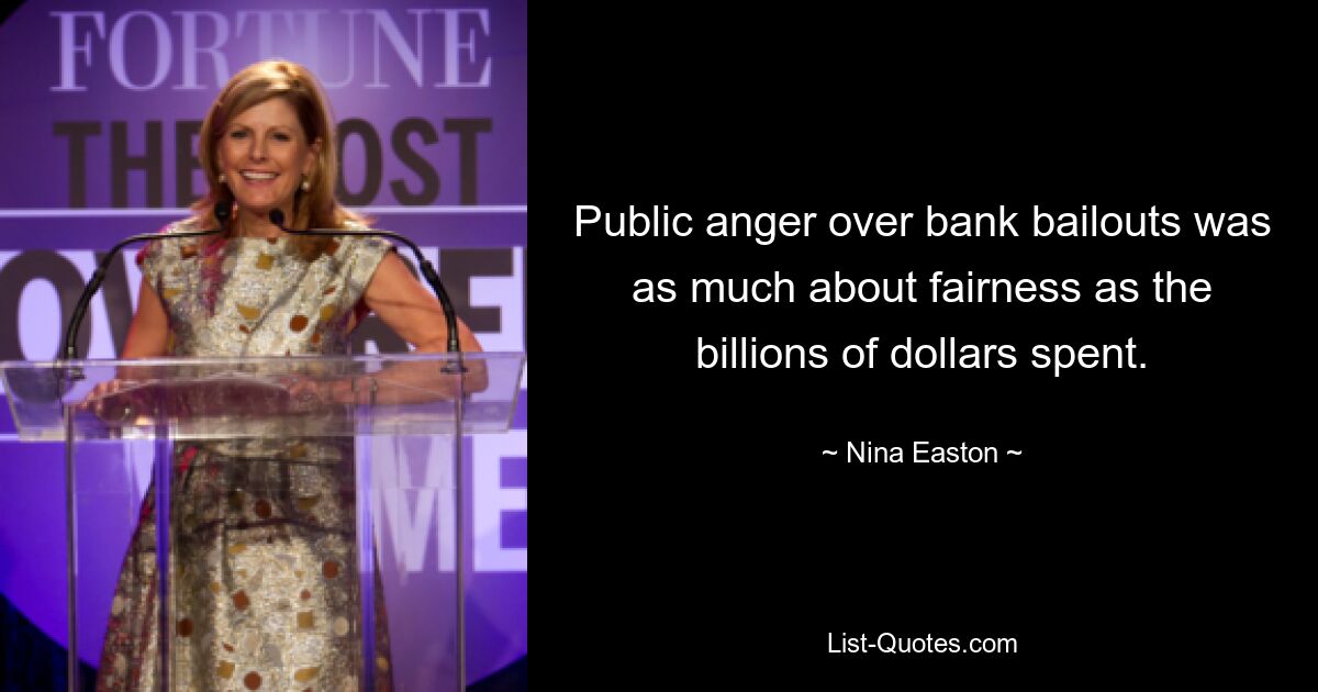 Public anger over bank bailouts was as much about fairness as the billions of dollars spent. — © Nina Easton