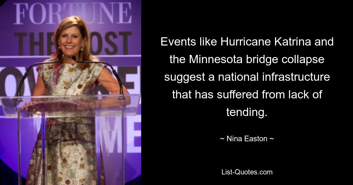 Events like Hurricane Katrina and the Minnesota bridge collapse suggest a national infrastructure that has suffered from lack of tending. — © Nina Easton