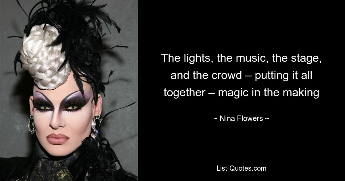 The lights, the music, the stage, and the crowd – putting it all together – magic in the making — © Nina Flowers