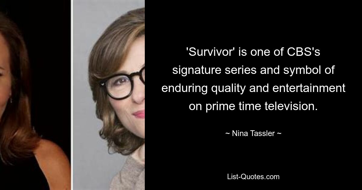 'Survivor' is one of CBS's signature series and symbol of enduring quality and entertainment on prime time television. — © Nina Tassler