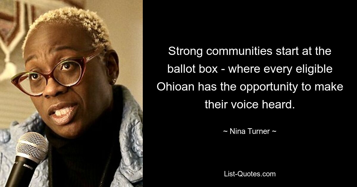 Strong communities start at the ballot box - where every eligible Ohioan has the opportunity to make their voice heard. — © Nina Turner