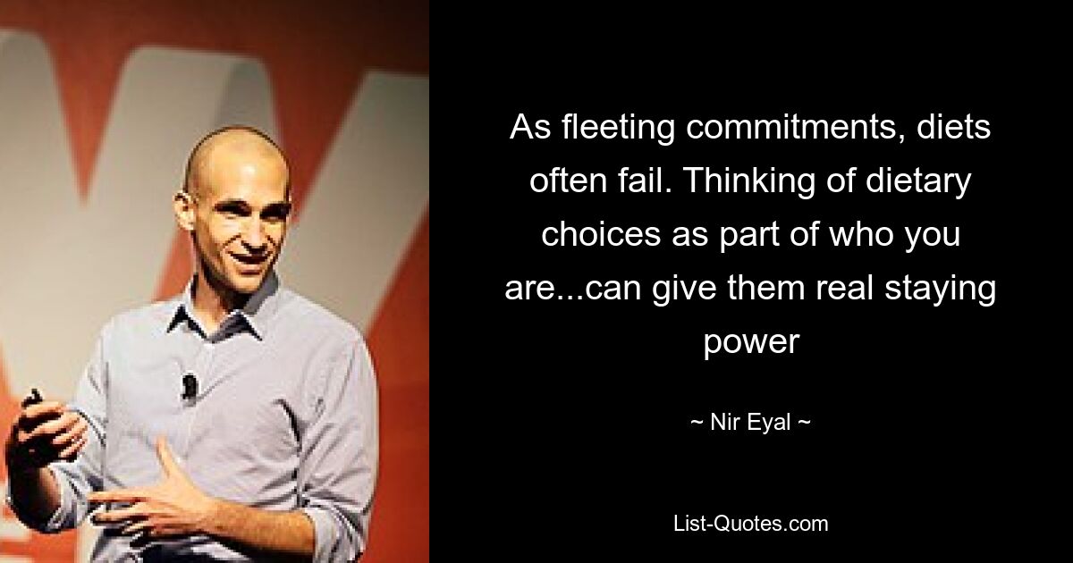 As fleeting commitments, diets often fail. Thinking of dietary choices as part of who you are...can give them real staying power — © Nir Eyal