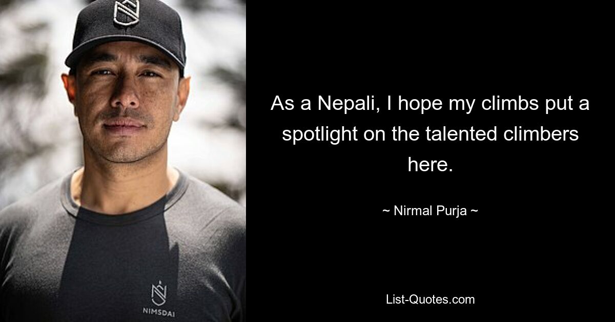 As a Nepali, I hope my climbs put a spotlight on the talented climbers here. — © Nirmal Purja