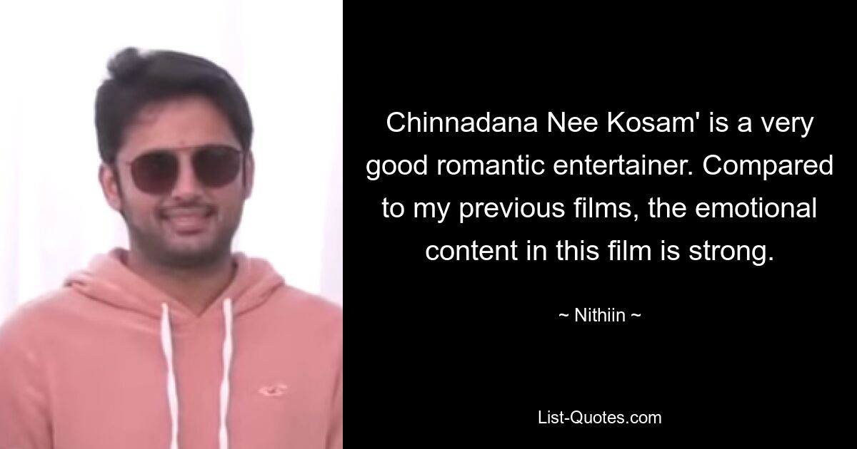 Chinnadana Nee Kosam' is a very good romantic entertainer. Compared to my previous films, the emotional content in this film is strong. — © Nithiin