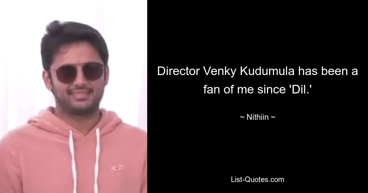 Director Venky Kudumula has been a fan of me since 'Dil.' — © Nithiin