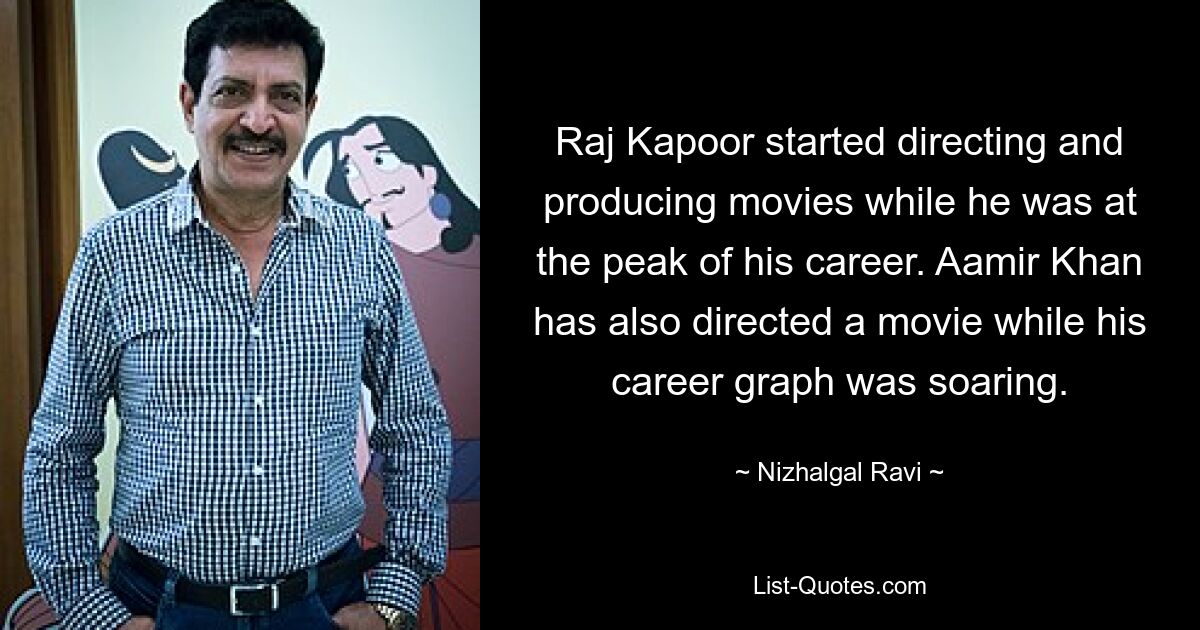 Raj Kapoor started directing and producing movies while he was at the peak of his career. Aamir Khan has also directed a movie while his career graph was soaring. — © Nizhalgal Ravi