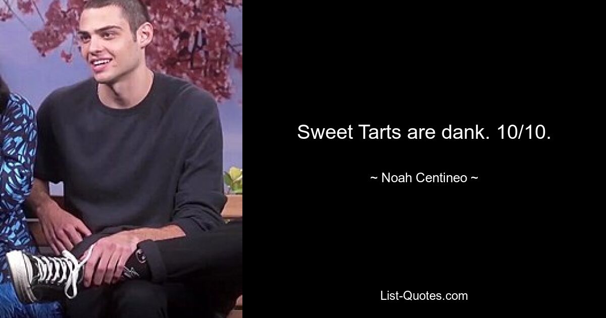 Sweet Tarts are dank. 10/10. — © Noah Centineo