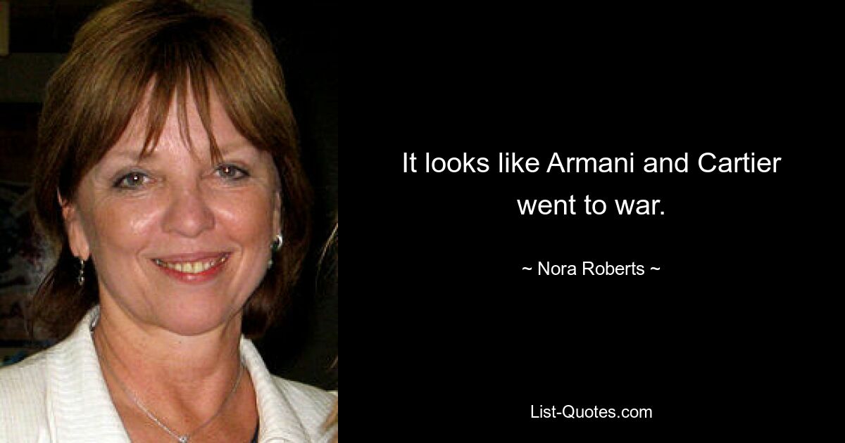 It looks like Armani and Cartier went to war. — © Nora Roberts