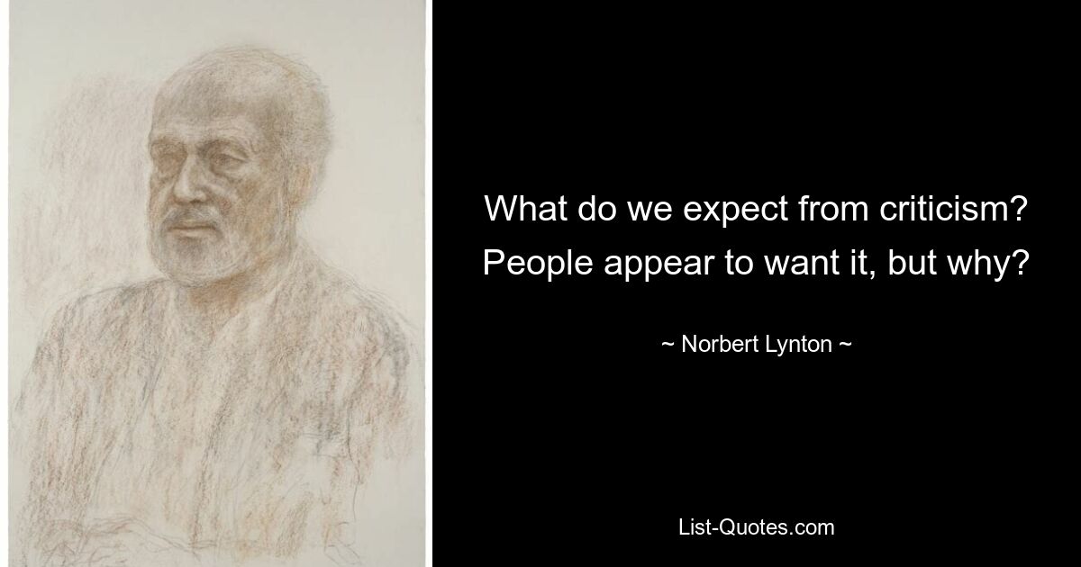 What do we expect from criticism? People appear to want it, but why? — © Norbert Lynton