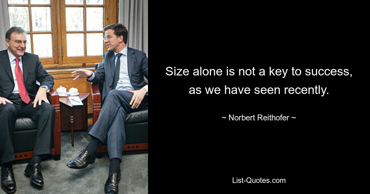 Size alone is not a key to success, as we have seen recently. — © Norbert Reithofer