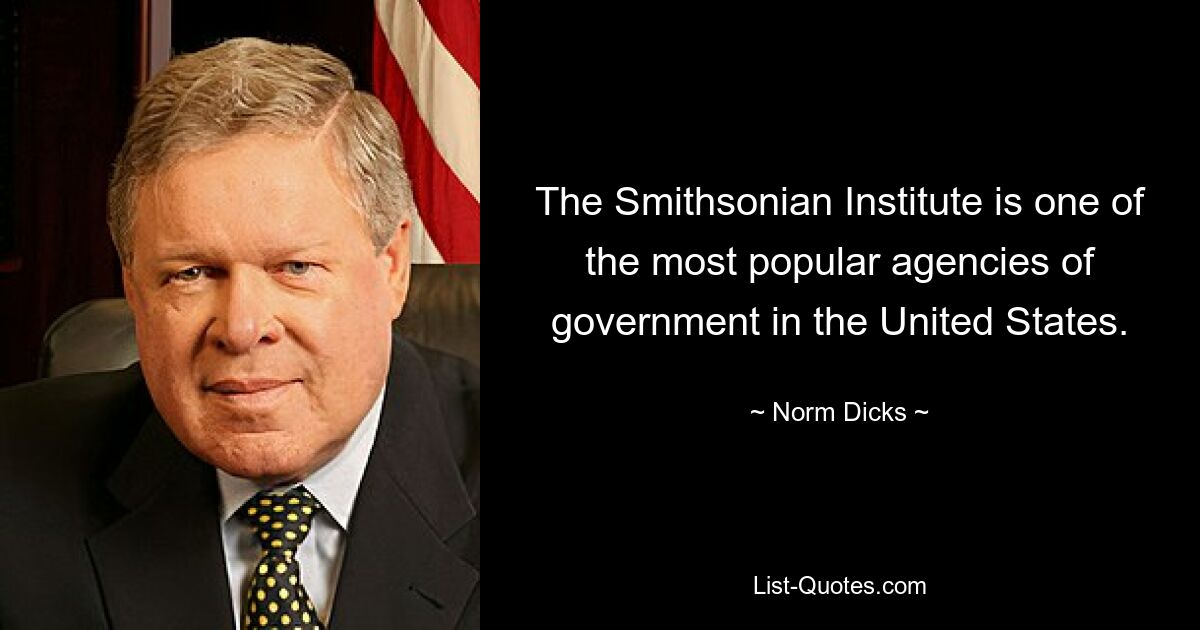 The Smithsonian Institute is one of the most popular agencies of government in the United States. — © Norm Dicks