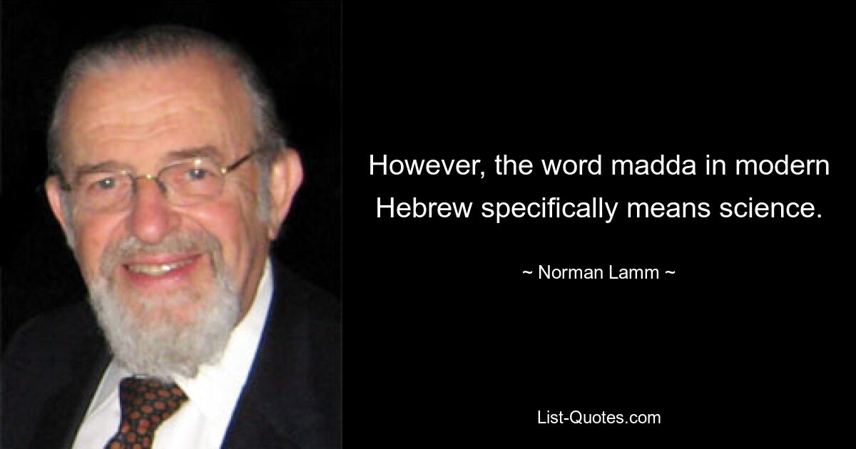 However, the word madda in modern Hebrew specifically means science. — © Norman Lamm