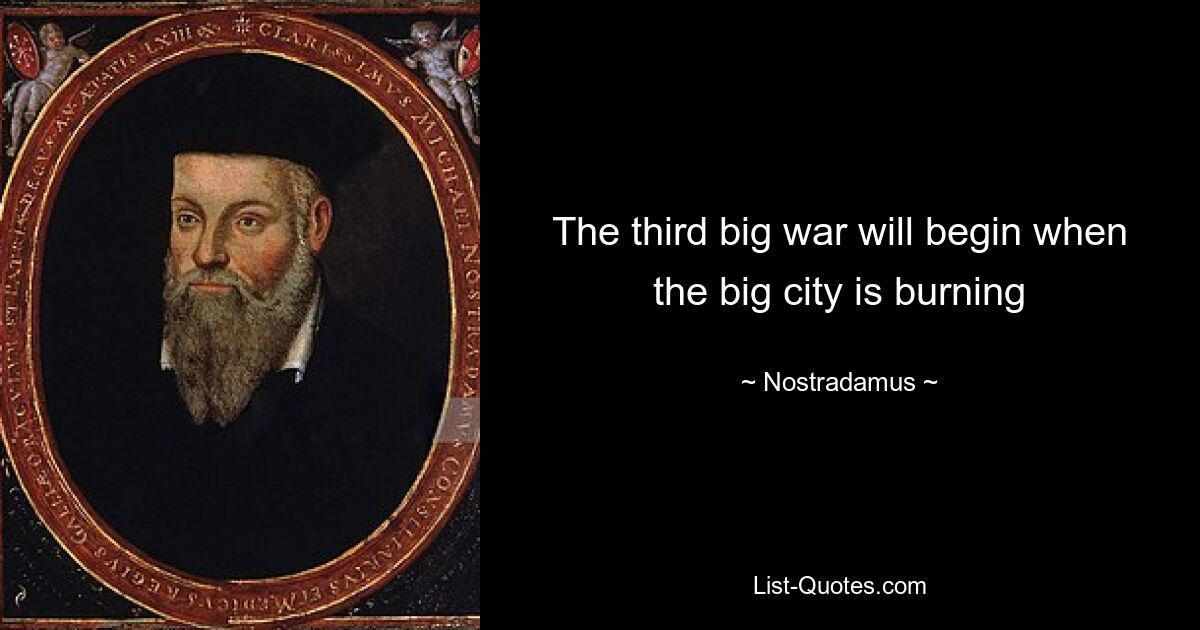 The third big war will begin when the big city is burning — © Nostradamus